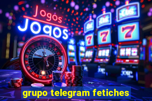 grupo telegram fetiches